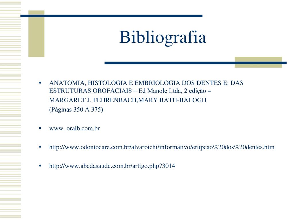 Bibliografia ANATOMIA, HISTOLOGIA E EMBRIOLOGIA DOS DENTES E: DAS ESTRUTURAS OROFACIAIS – Ed Manole Ltda, 2 edição –