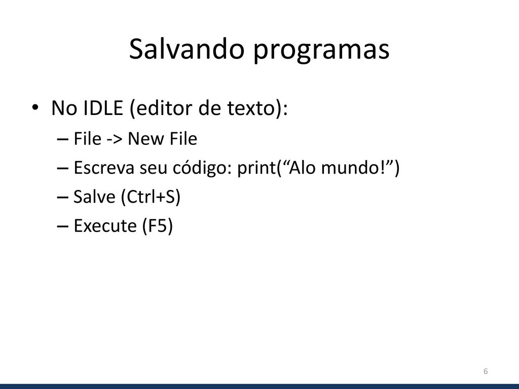 Salvando programas No IDLE (editor de texto): File -> New File