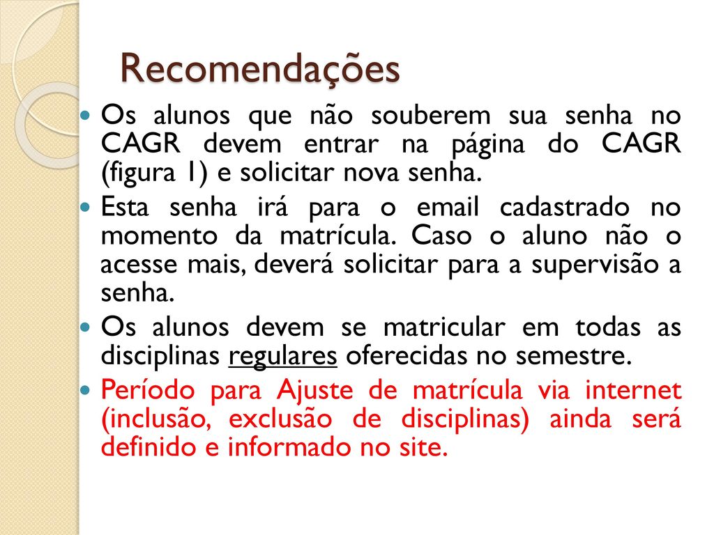 Recomendações Os alunos que não souberem sua senha no CAGR devem entrar na página do CAGR (figura 1) e solicitar nova senha.