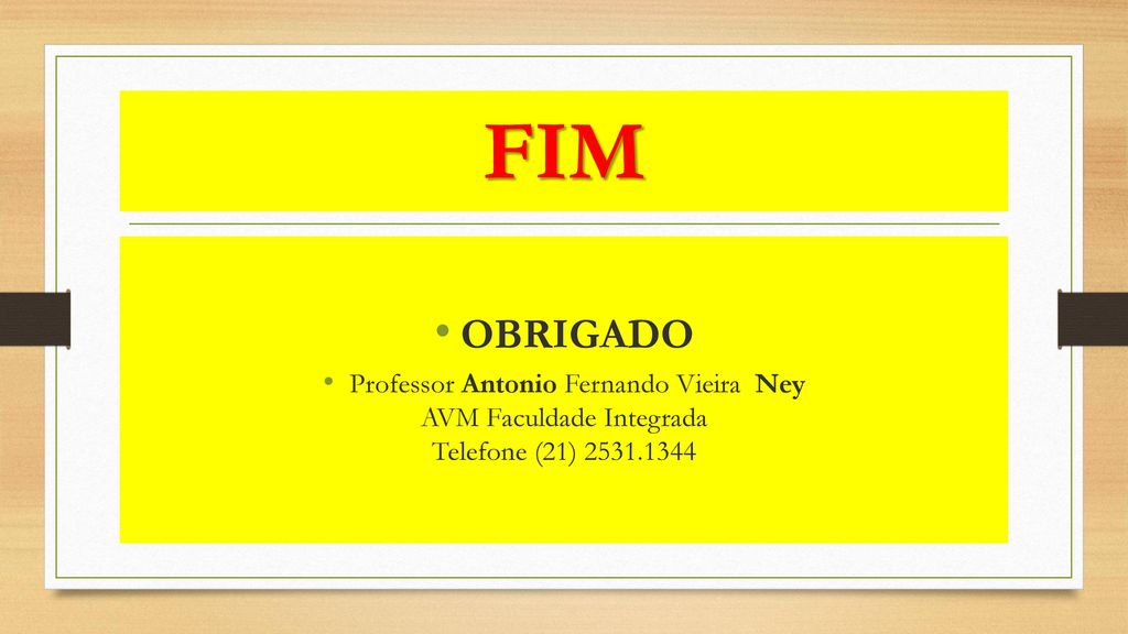 FIM OBRIGADO Professor Antonio Fernando Vieira Ney