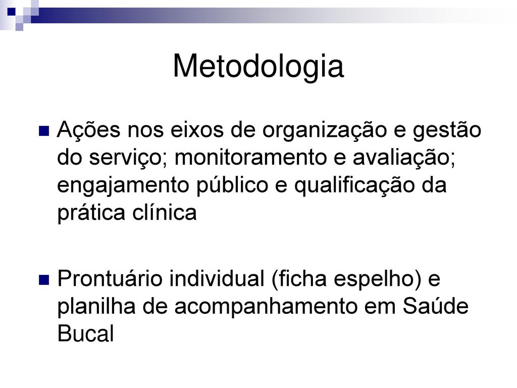 Metodologia Ações nos eixos de organização e gestão do serviço; monitoramento e avaliação; engajamento público e qualificação da prática clínica.