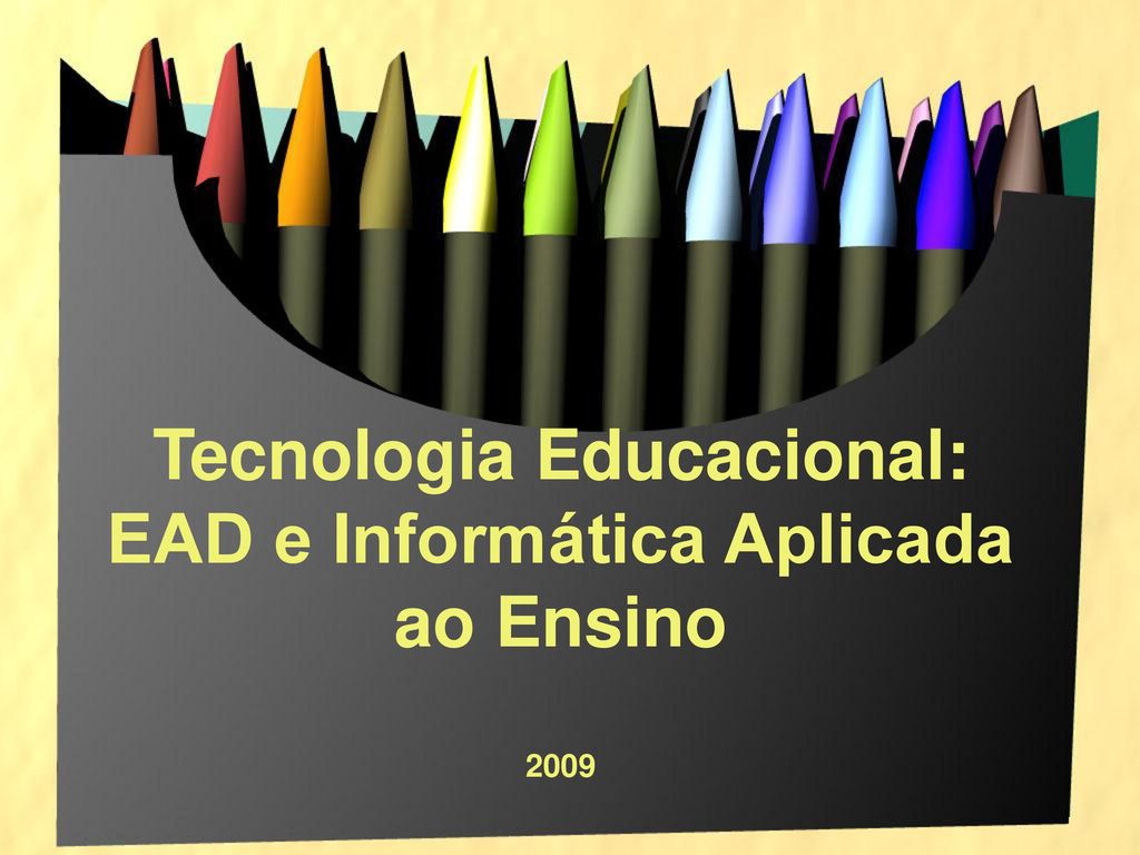 Tecnologia Educacional: EAD e Informática Aplicada ao Ensino 2009