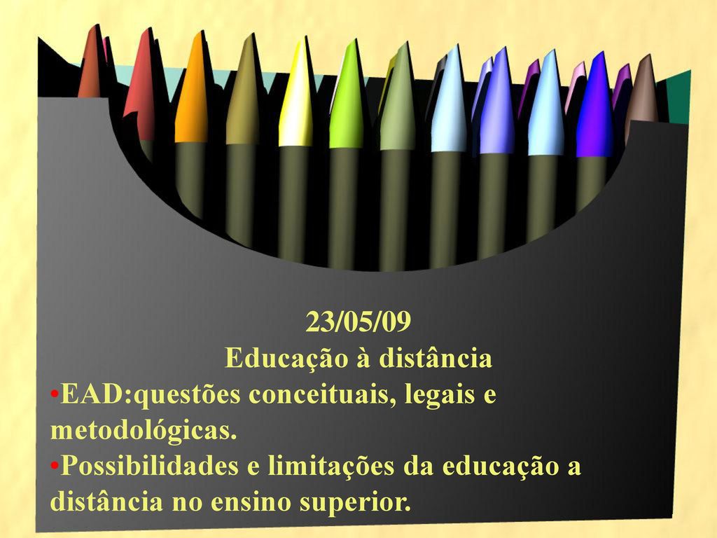 23/05/09 Educação à distância. EAD:questões conceituais, legais e metodológicas.