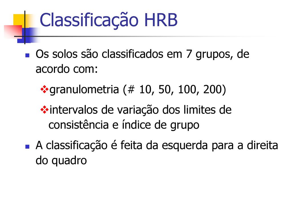 Classificação HRB Os solos são classificados em 7 grupos, de acordo com: granulometria (# 10, 50, 100, 200)