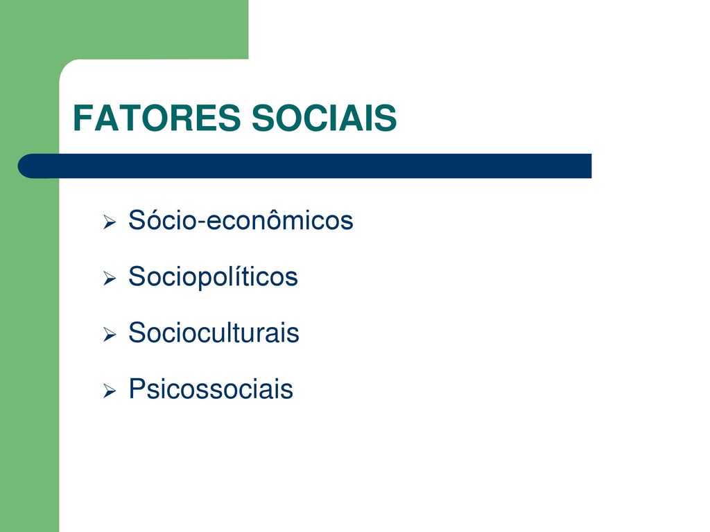 FATORES SOCIAIS Sócio-econômicos Sociopolíticos Socioculturais