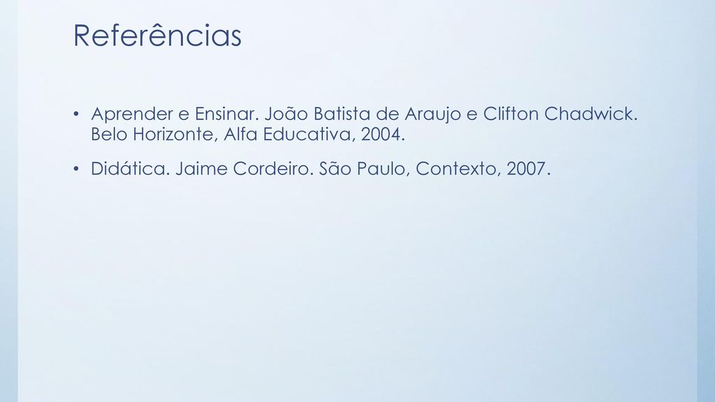 Referências Aprender e Ensinar. João Batista de Araujo e Clifton Chadwick. Belo Horizonte, Alfa Educativa,