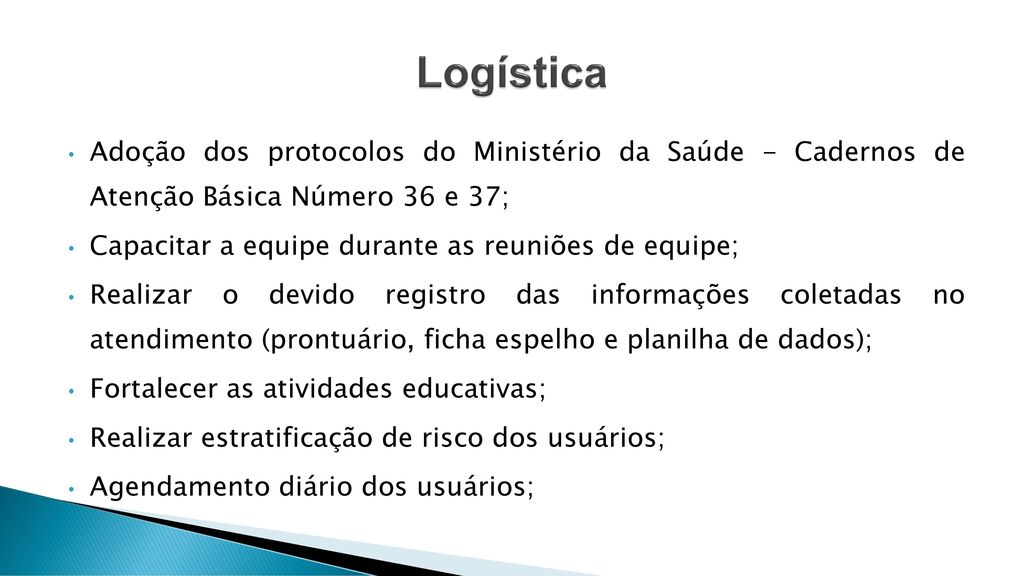 Logística Adoção dos protocolos do Ministério da Saúde - Cadernos de Atenção Básica Número 36 e 37;