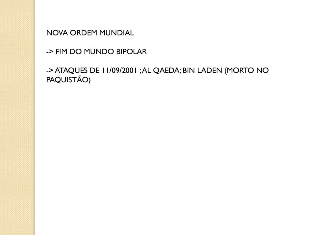 NOVA ORDEM MUNDIAL -> FIM DO MUNDO BIPOLAR. -> ATAQUES DE 11/09/2001 ; AL QAEDA; BIN LADEN (MORTO NO.