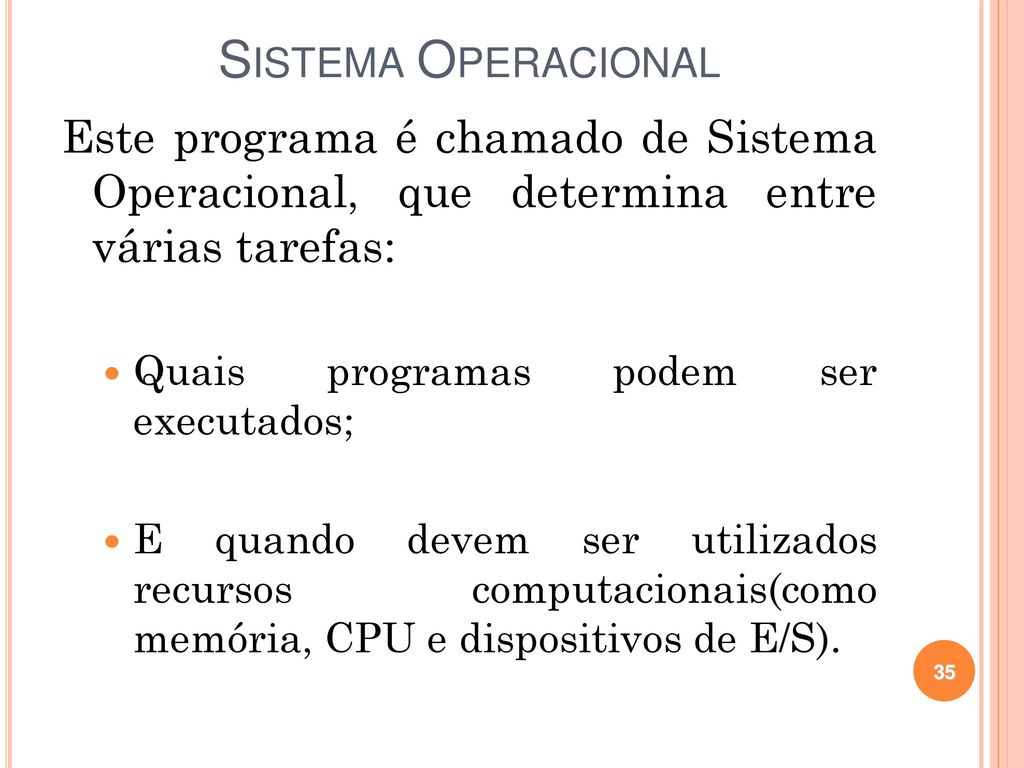 Sistema Operacional Este programa é chamado de Sistema Operacional, que determina entre várias tarefas: