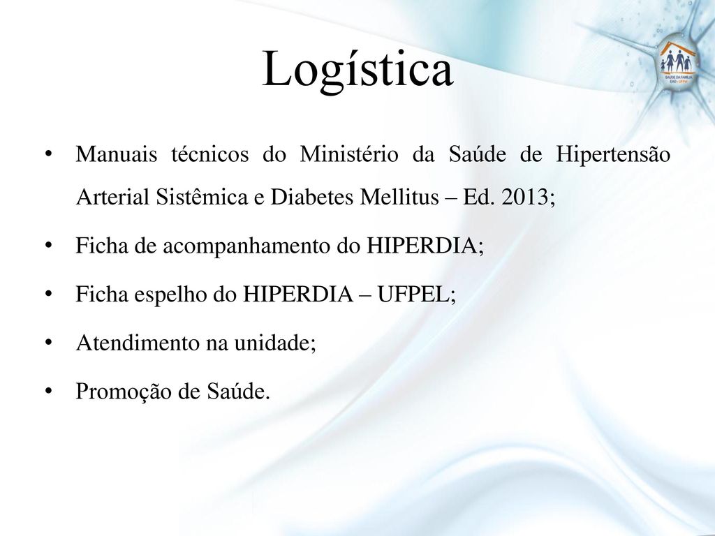 Logística Manuais técnicos do Ministério da Saúde de Hipertensão Arterial Sistêmica e Diabetes Mellitus – Ed. 2013;