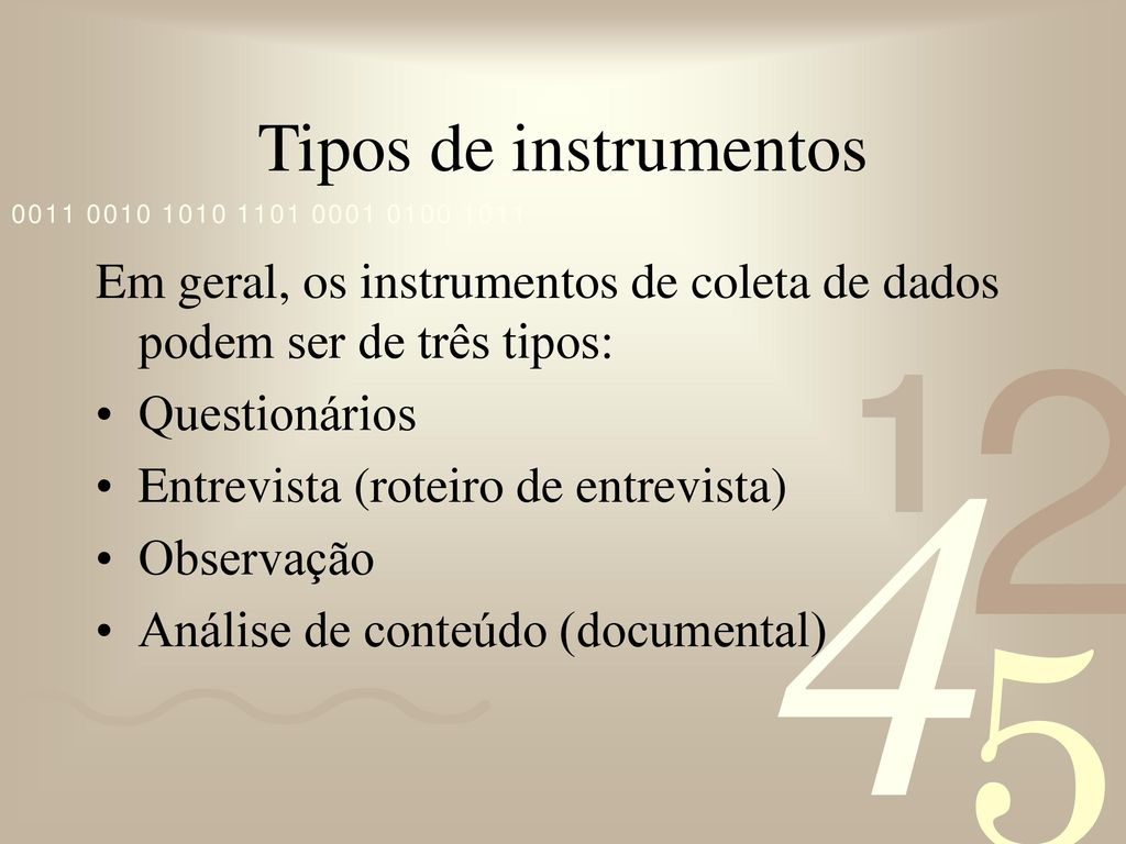 Tipos de instrumentos Em geral, os instrumentos de coleta de dados podem ser de três tipos: Questionários.