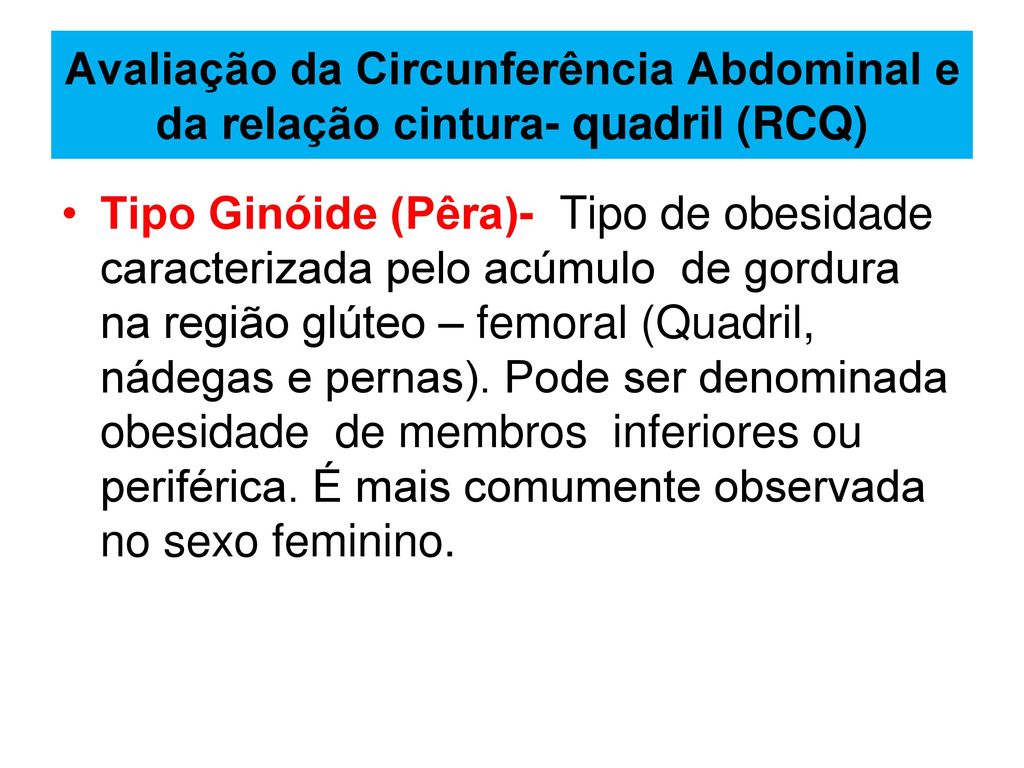 Avaliação da Circunferência Abdominal e da relação cintura- quadril (RCQ)
