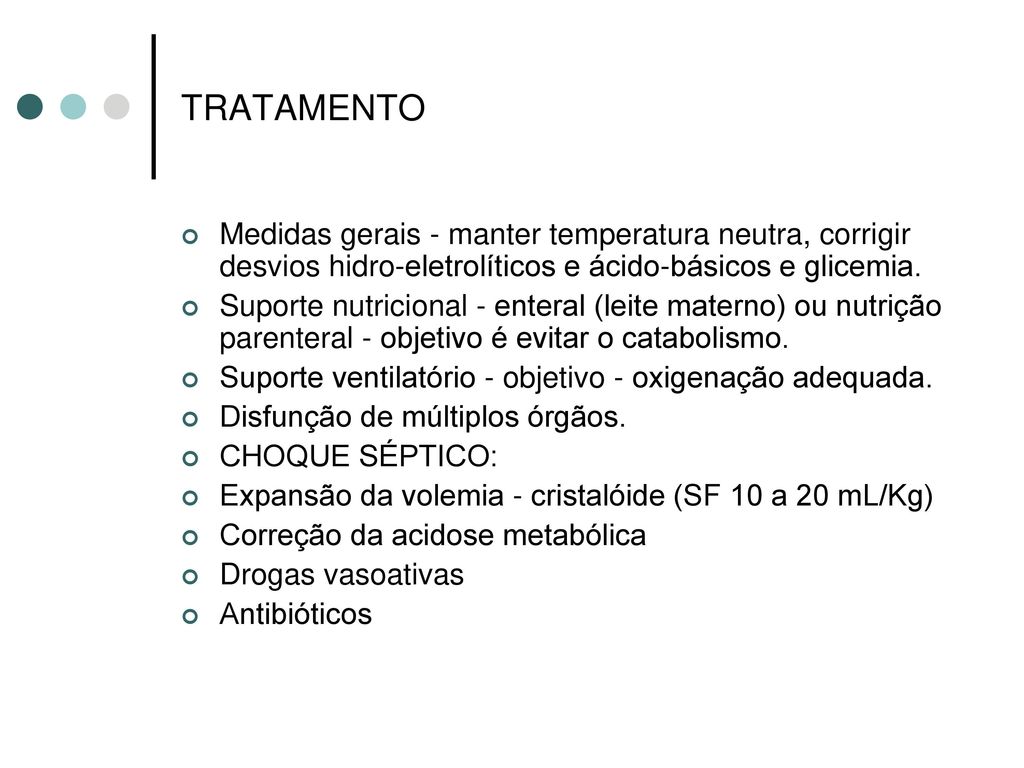 TRATAMENTO Medidas gerais - manter temperatura neutra, corrigir desvios hidro-eletrolíticos e ácido-básicos e glicemia.
