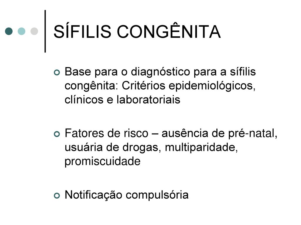 SÍFILIS CONGÊNITA Base para o diagnóstico para a sífilis congênita: Critérios epidemiológicos, clínicos e laboratoriais.