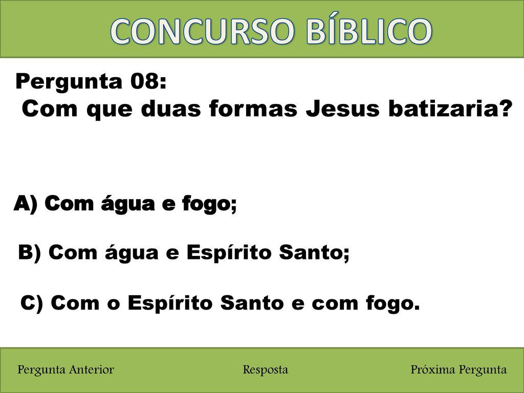 CONCURSO BÍBLICO Com que duas formas Jesus batizaria Pergunta 08: