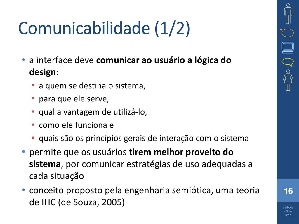 Comunicabilidade (1/2) a interface deve comunicar ao usuário a lógica do design: a quem se destina o sistema,