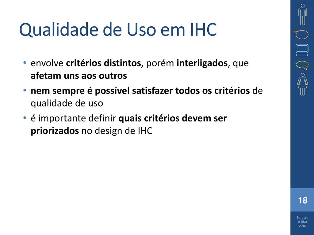 Qualidade de Uso em IHC envolve critérios distintos, porém interligados, que afetam uns aos outros.