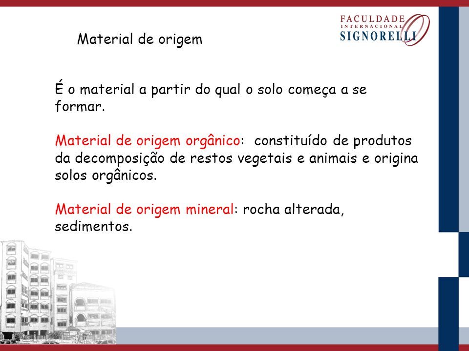 Material de origem É o material a partir do qual o solo começa a se formar.