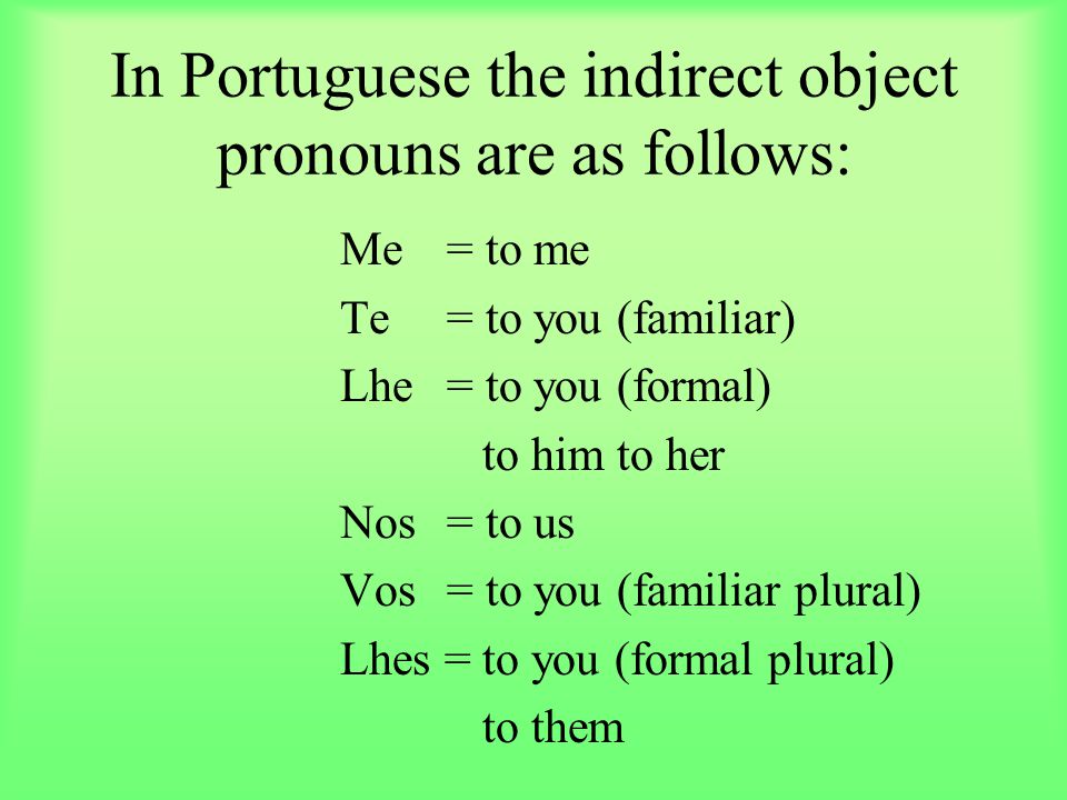 In Portuguese the indirect object pronouns are as follows: