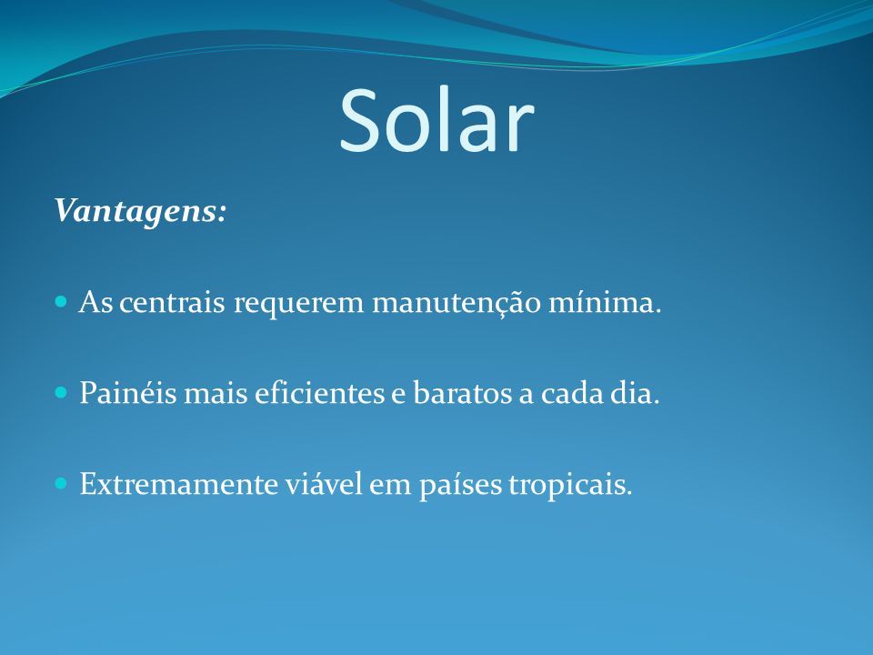 Solar Vantagens: As centrais requerem manutenção mínima.