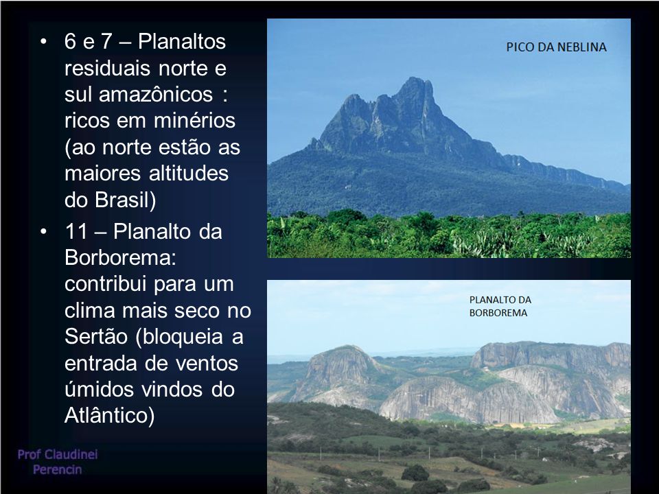 6 e 7 – Planaltos residuais norte e sul amazônicos : ricos em minérios (ao norte estão as maiores altitudes do Brasil)
