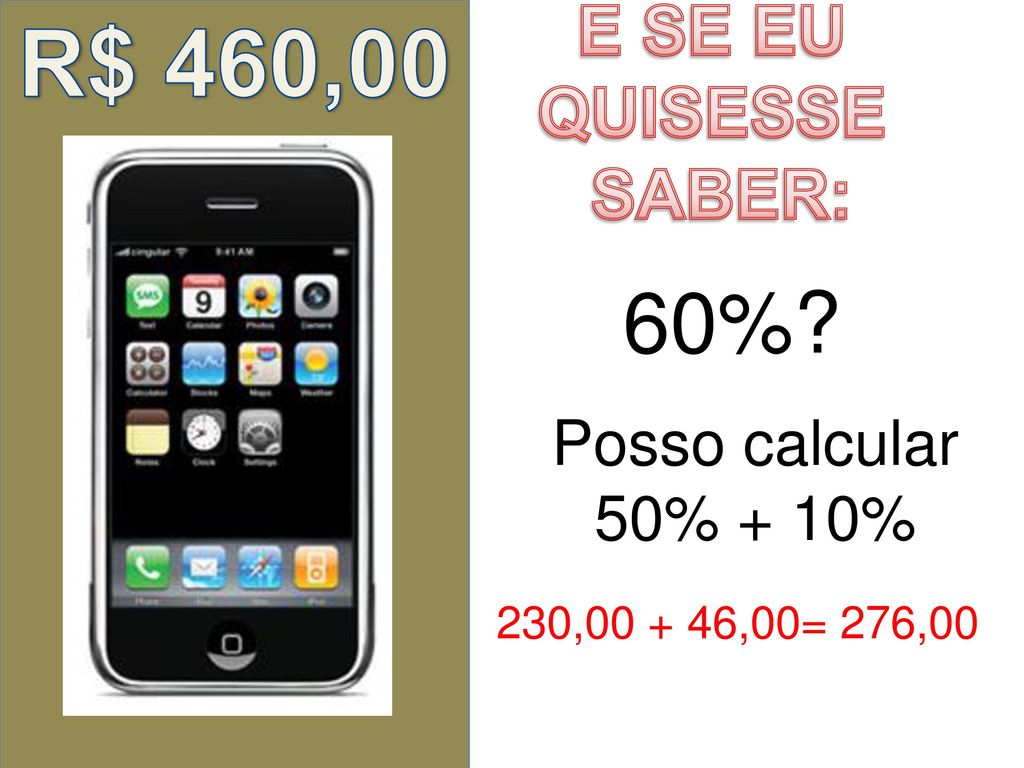 R$ 460,00 60% E SE EU QUISESSE SABER: Posso calcular 50% + 10%
