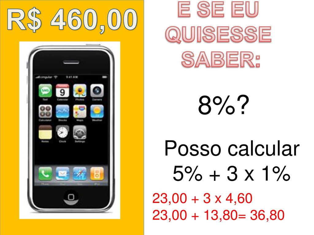 R$ 460,00 8% E SE EU QUISESSE SABER: Posso calcular 5% + 3 x 1%