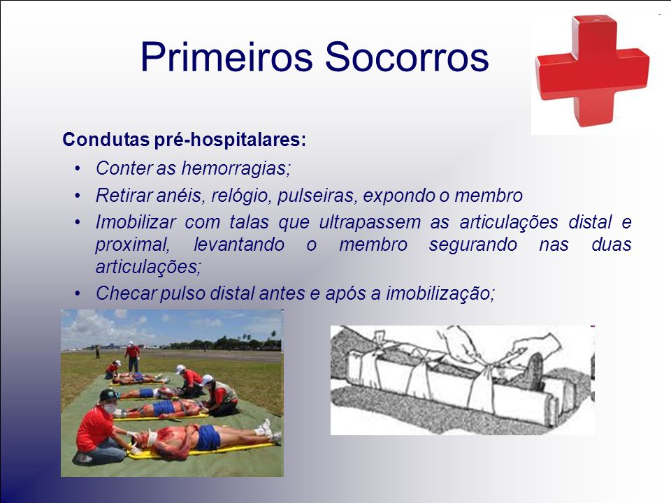 Primeiros Socorros Condutas pré-hospitalares: Conter as hemorragias;