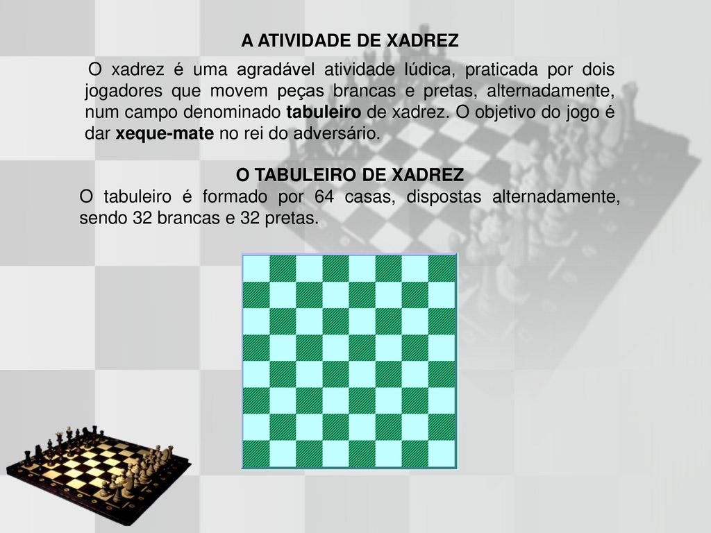 Atividades 1- Quantas casa trem o tabuleiro de xadrez? 2- Quantas