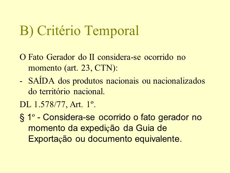 B) Critério Temporal O Fato Gerador do II considera-se ocorrido no momento (art. 23, CTN):