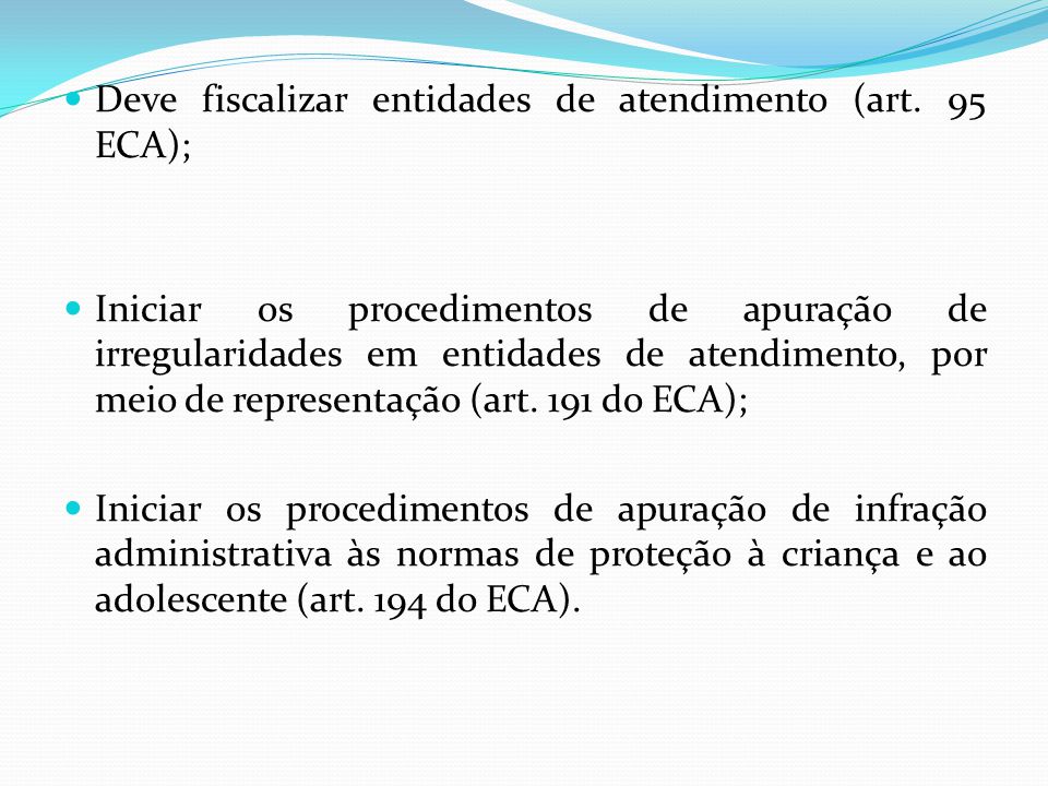 Deve fiscalizar entidades de atendimento (art. 95 ECA);