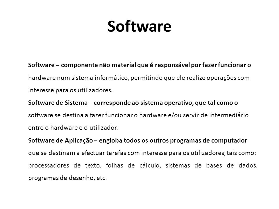 Software Software – componente não material que é responsável por fazer funcionar o.