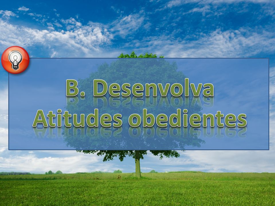 B. Desenvolva Atitudes obedientes