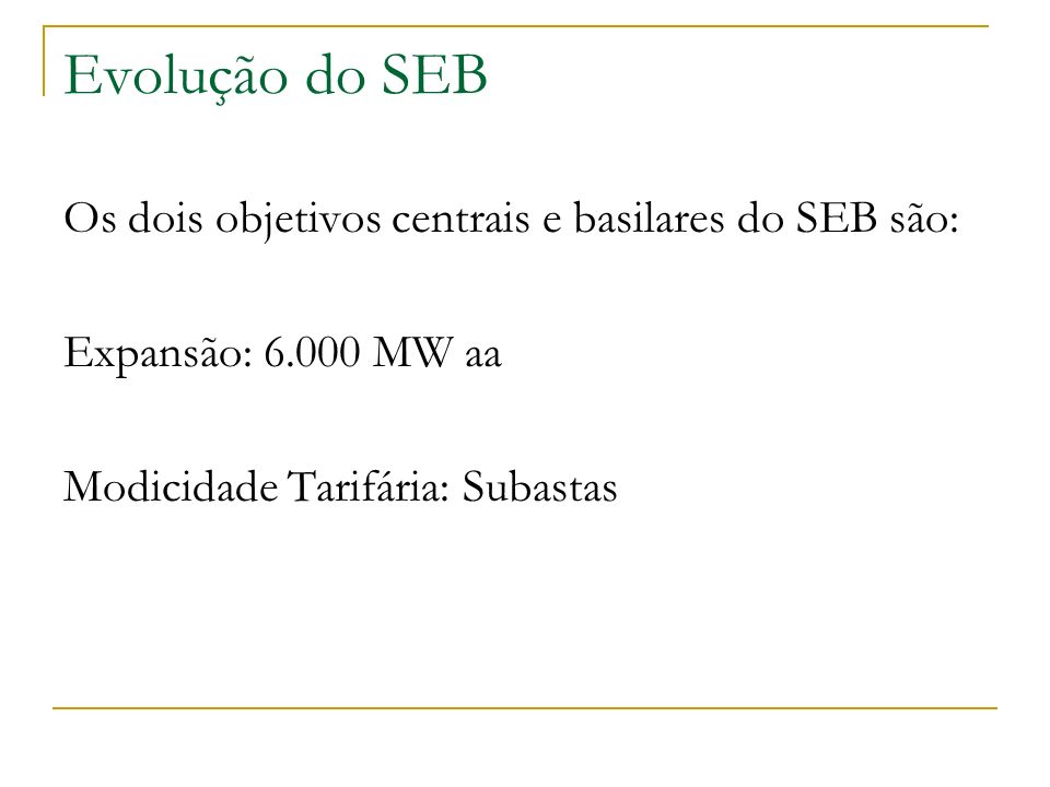 Evolução do SEB Os dois objetivos centrais e basilares do SEB são: