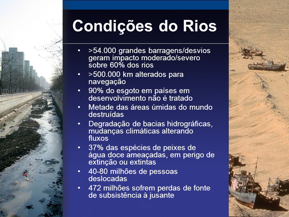 Condições do Rios > grandes barragens/desvios geram impacto moderado/severo sobre 60% dos rios.