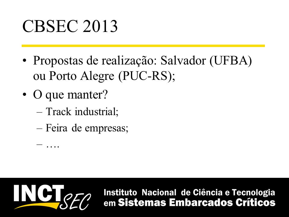CBSEC 2013 Propostas de realização: Salvador (UFBA) ou Porto Alegre (PUC-RS); O que manter Track industrial;