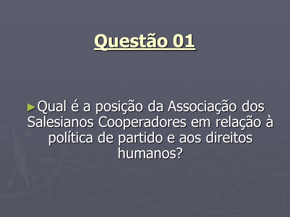 Questão 01 Qual é a posição da Associação dos Salesianos Cooperadores em relação à política de partido e aos direitos humanos