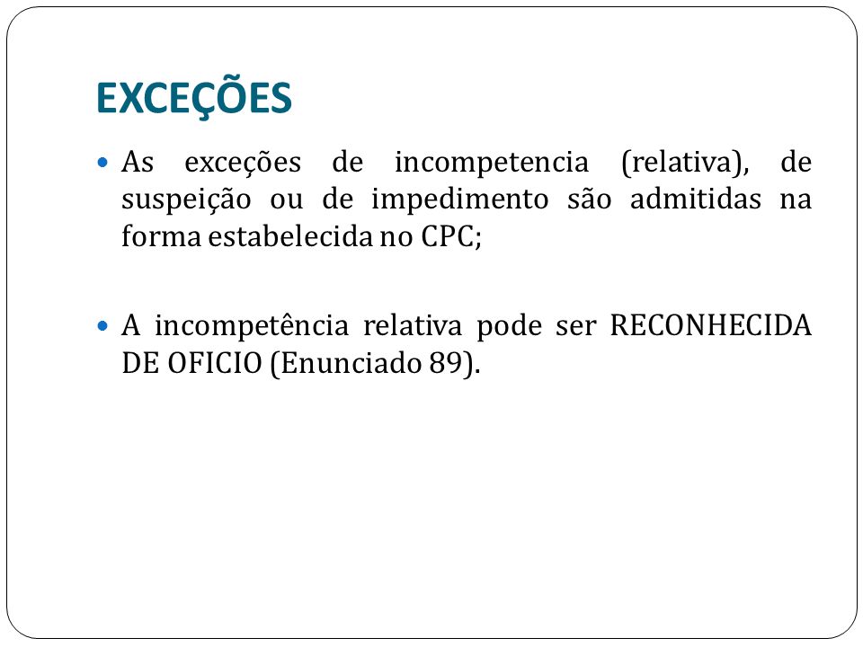 EXCEÇÕES As exceções de incompetencia (relativa), de suspeição ou de impedimento são admitidas na forma estabelecida no CPC;