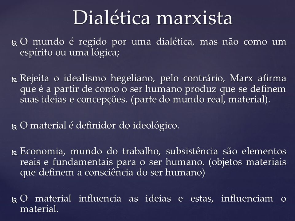 Dialética marxista O mundo é regido por uma dialética, mas não como um espírito ou uma lógica;
