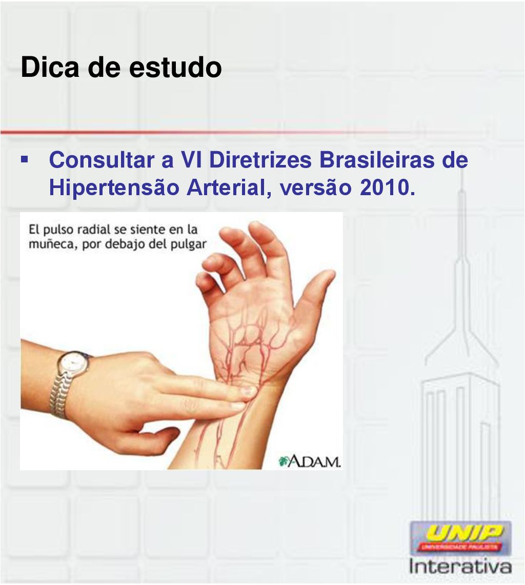 Dica de estudo Consultar a VI Diretrizes Brasileiras de Hipertensão Arterial, versão 2010.