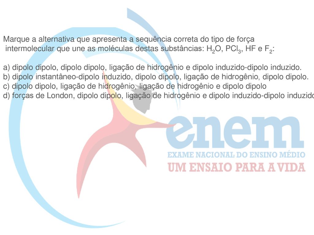 Marque a alternativa que apresenta a sequência correta do tipo de força