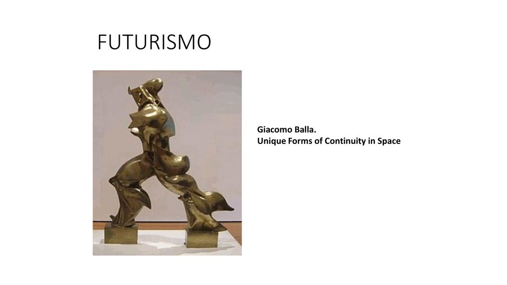 FUTURISMO Giacomo Balla. Unique Forms of Continuity in Space