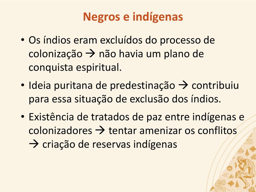 Negros e indígenas Os índios eram excluídos do processo de colonização  não havia um plano de conquista espiritual.