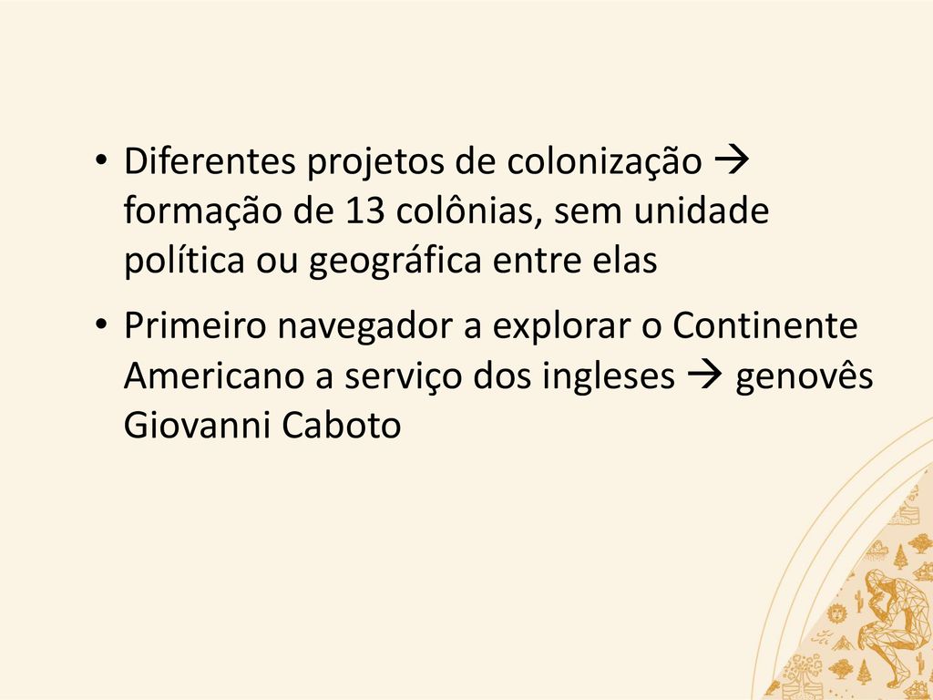Diferentes projetos de colonização  formação de 13 colônias, sem unidade política ou geográfica entre elas