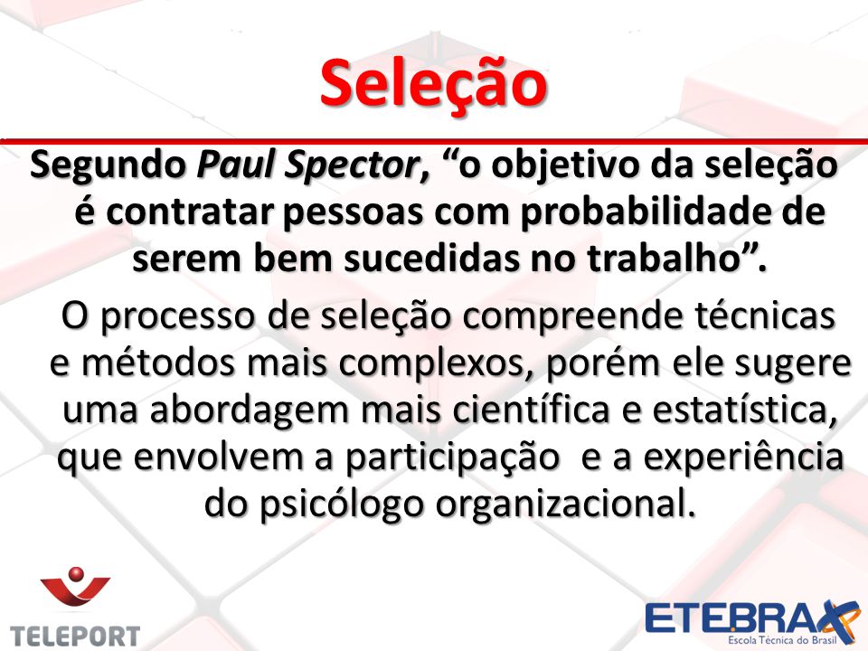 Seleção Segundo Paul Spector, o objetivo da seleção é contratar pessoas com probabilidade de serem bem sucedidas no trabalho .