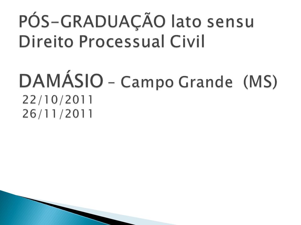 PÓS-GRADUAÇÃO lato sensu Direito Processual Civil DAMÁSIO – Campo Grande (MS) 22/10/ /11/2011