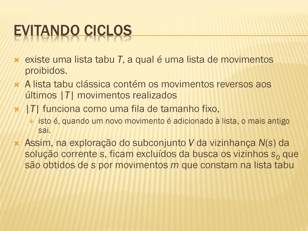 Evitando Ciclos existe uma lista tabu T, a qual é uma lista de movimentos proibidos.