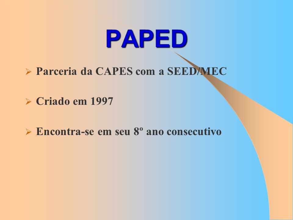 PAPED Parceria da CAPES com a SEED/MEC Criado em 1997