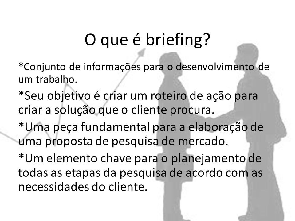 O que é briefing *Conjunto de informações para o desenvolvimento de um trabalho.