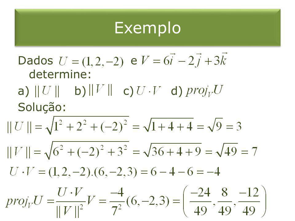 Exemplo Dados e determine: a) b) c) d) Solução: